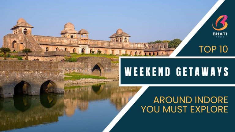 Top 10 Weekend Getaways Around Indore You Must Explore